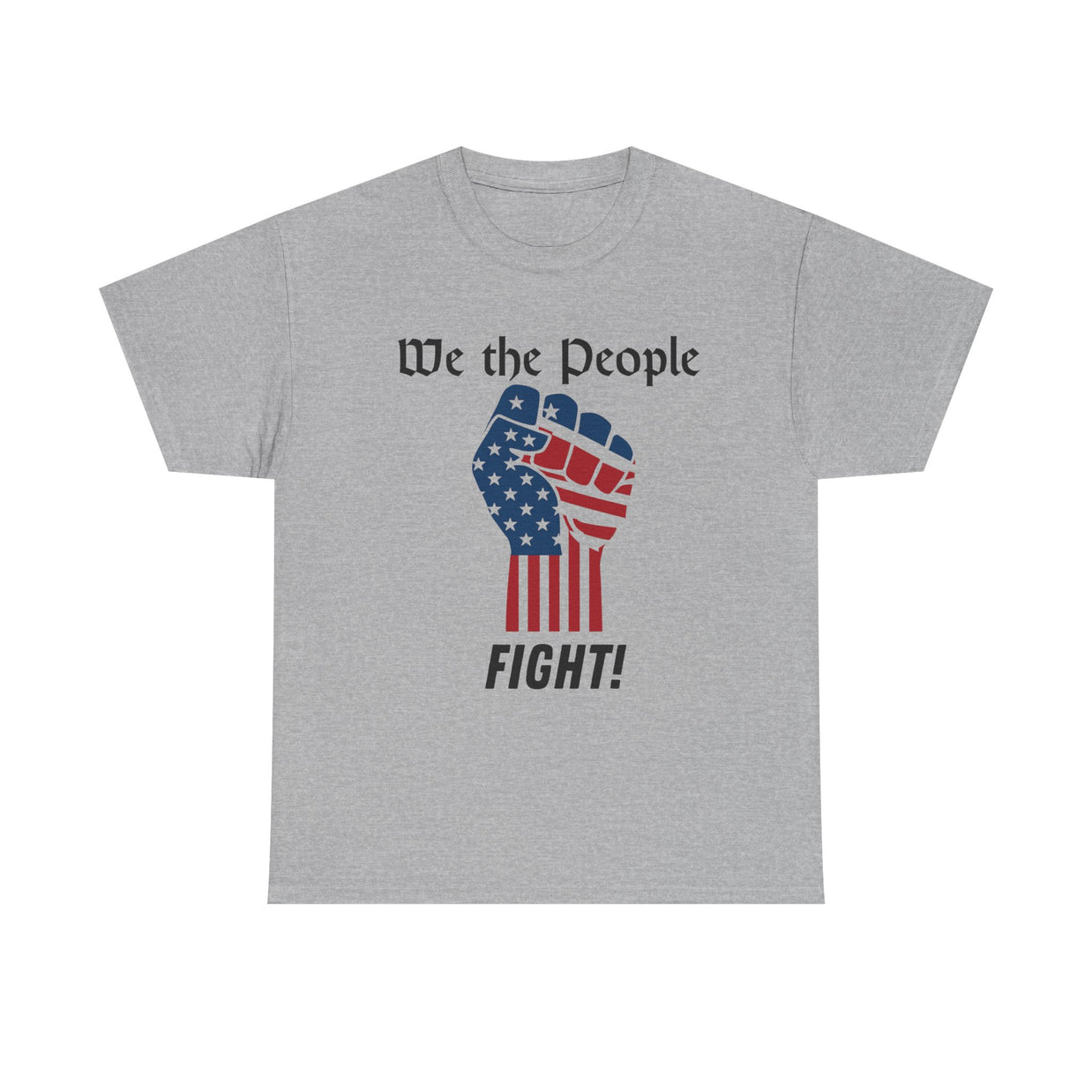 Gray t-shirt with a graphic of a raised fist with an American flag design and text 'We the People FIGHT!' on a white background.