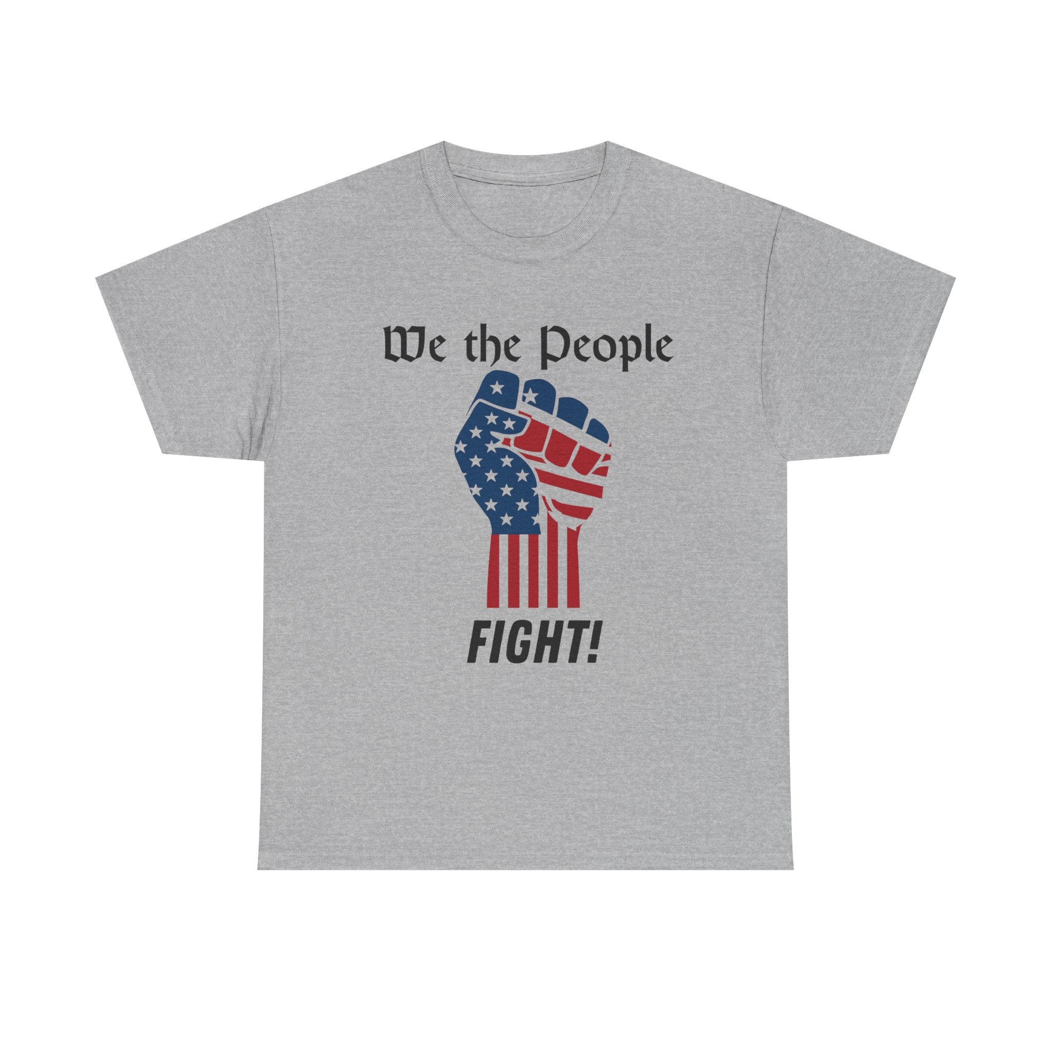 Gray t-shirt with a graphic of a raised fist with an American flag design and text 'We the People FIGHT!' on a white background.